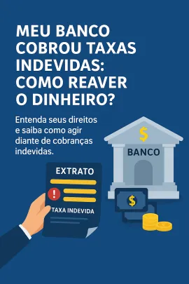 Imagem da notícia Meu Banco Cobrou Taxas Indevidas: Como Reaver o Dinheiro?